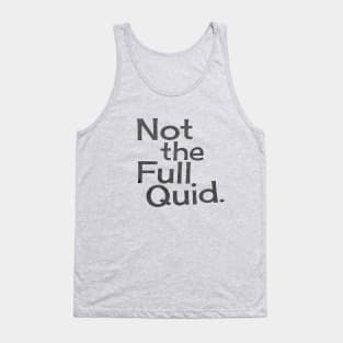 Not The Full Quid. Tank Top